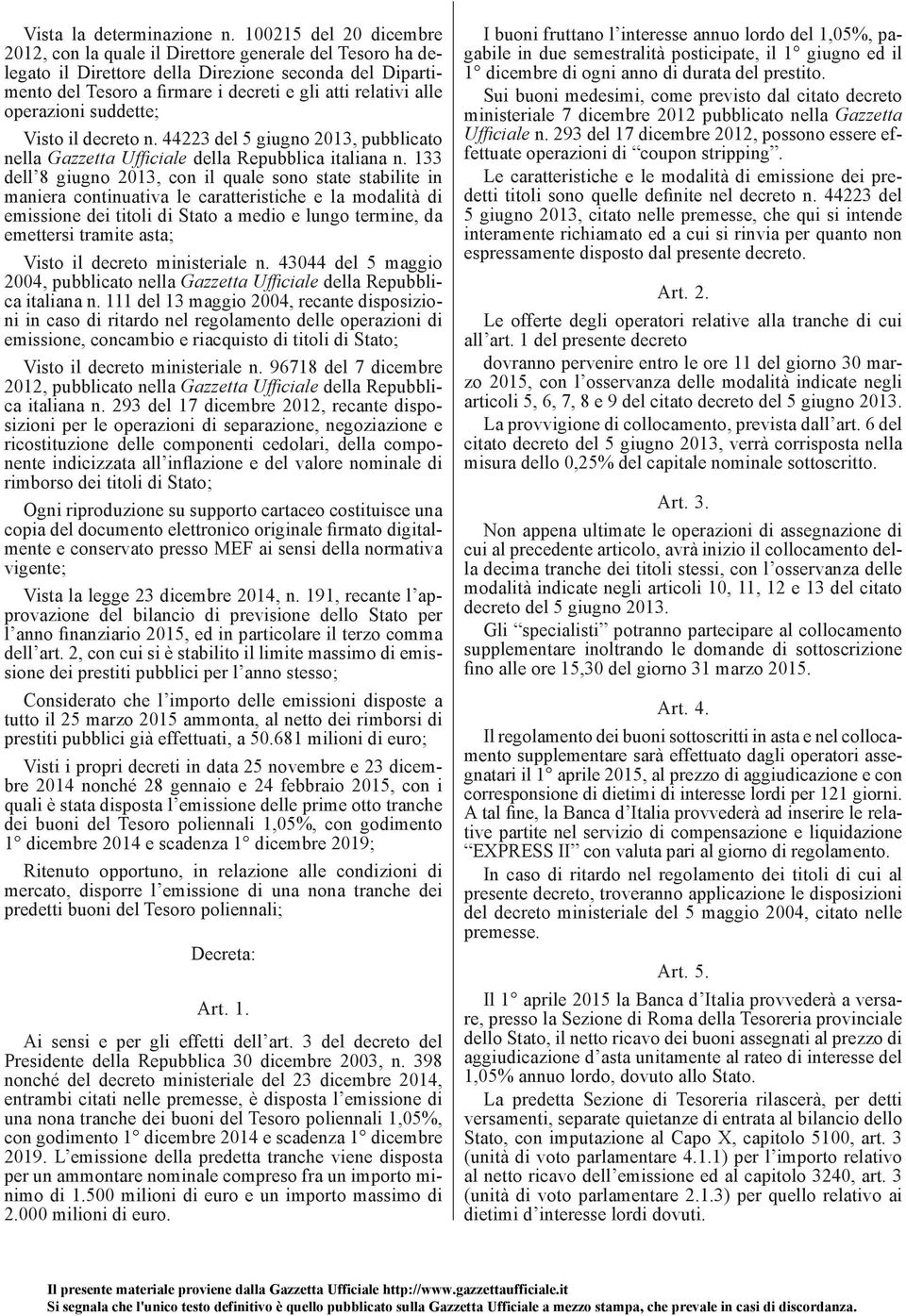 operazioni suddette; Visto il decreto n. 44223 del 5 giugno 2013, pubblicato nella Gazzetta Uffi ciale della Repubblica italiana n.