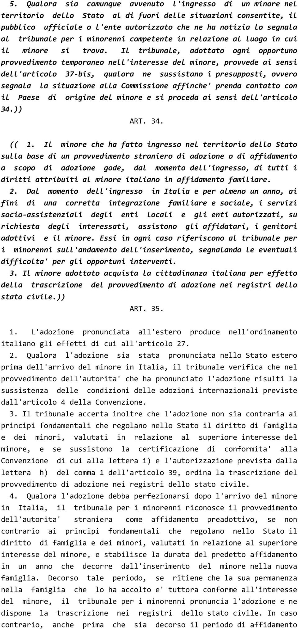 Il tribunale, adottato ogni opportuno provvedimento temporaneo nell'interesse del minore, provvede ai sensi dell'articolo 37 bis, qualora ne sussistano i presupposti, ovvero segnala la situazione