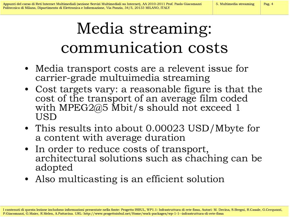 targets vary: a reasonable figure is that the cost of the transport of an average film coded with MPEG2@5 Mbit/s should not