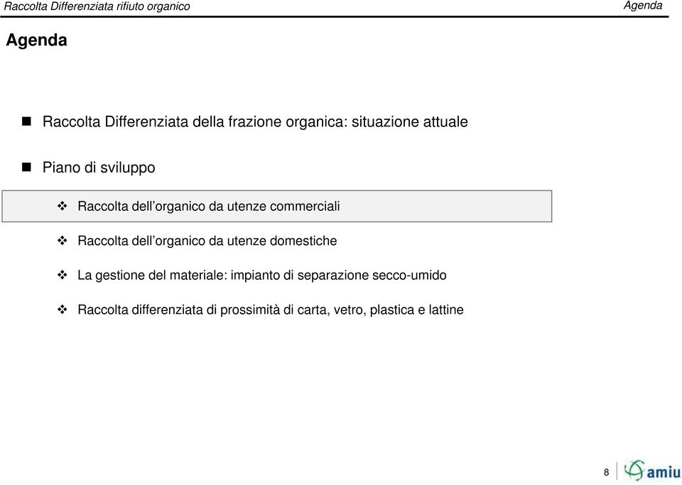 organico da utenze domestiche La gestione del materiale: impianto di separazione