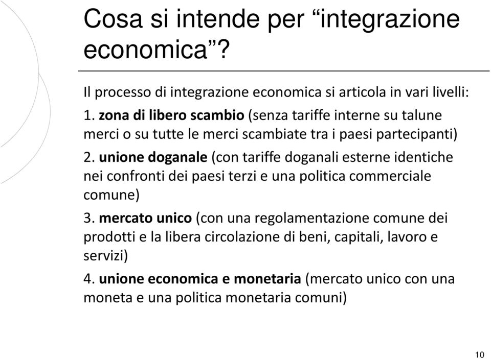 unione doganale (con tariffe doganali esterne identiche nei confronti dei paesi terzi e una politica commerciale comune) 3.