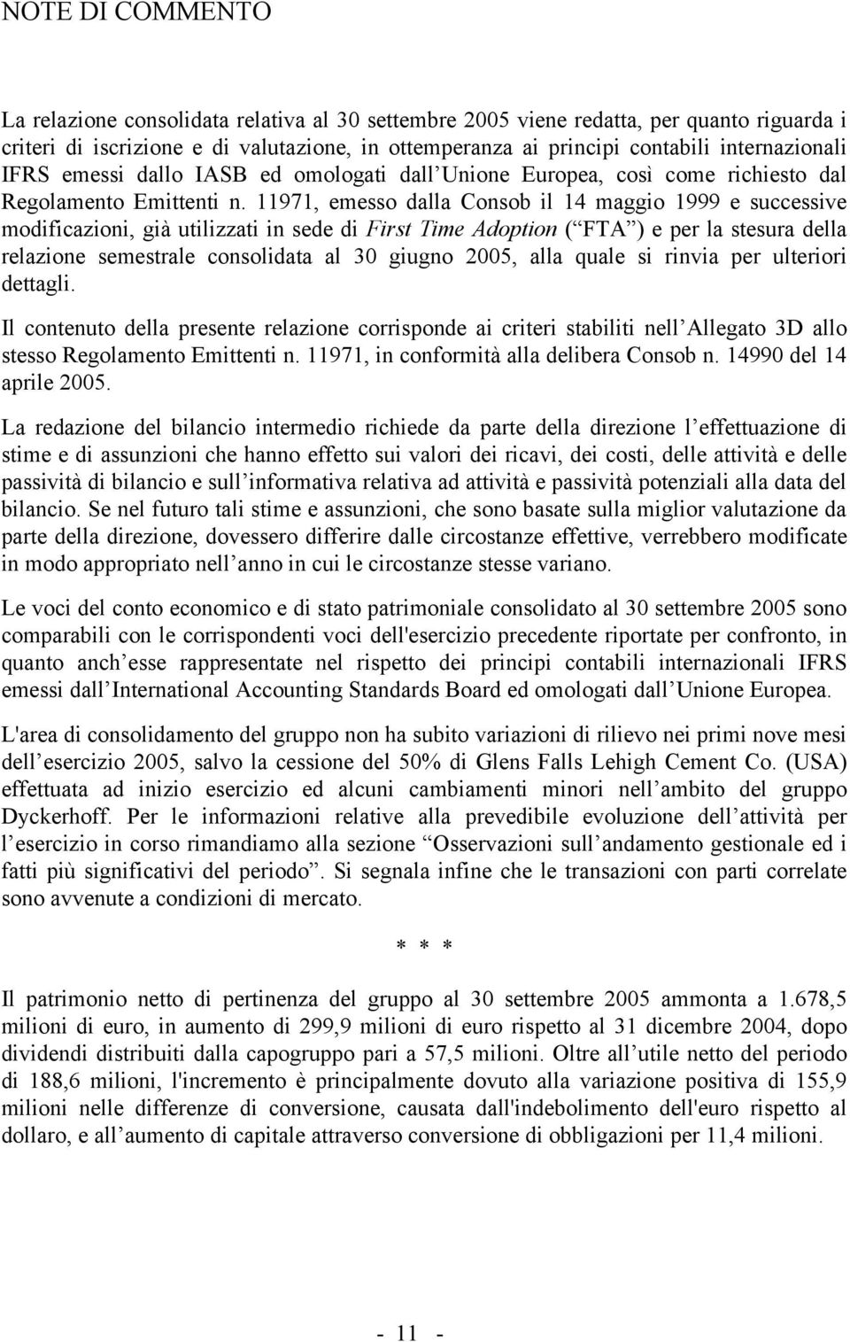 11971, emesso dalla Consob il 14 maggio 1999 e successive modificazioni, già utilizzati in sede di First Time Adoption ( FTA ) e per la stesura della relazione semestrale consolidata al 30 giugno