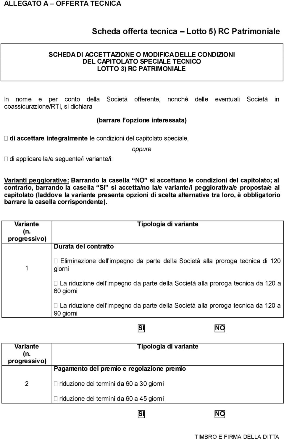 seguente/i variante/i: oppure Varianti peggiorative: Barrando la casella si accettano le condizioni del capitolato; al contrario, barrando la casella si accetta/no la/e variante/i peggiorativa/e