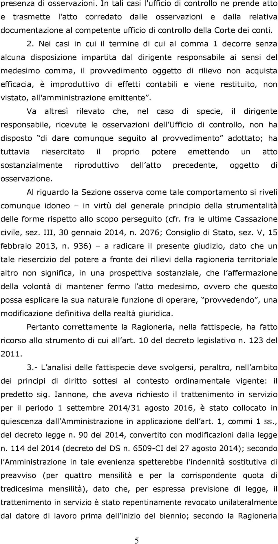 Nei casi in cui il termine di cui al comma 1 decorre senza alcuna disposizione impartita dal dirigente responsabile ai sensi del medesimo comma, il provvedimento oggetto di rilievo non acquista