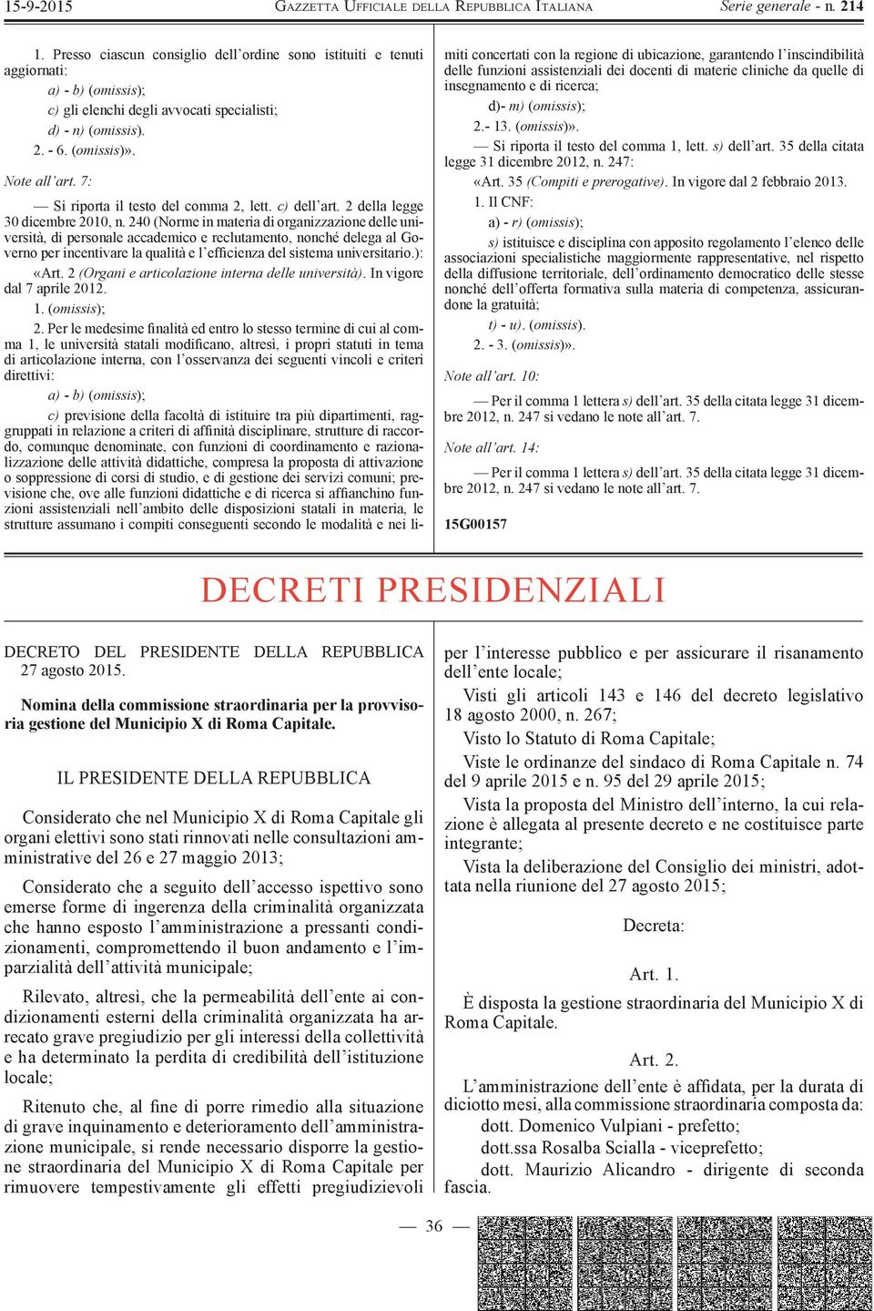 240 (Norme in materia di organizzazione delle università, di personale accademico e reclutamento, nonché delega al Governo per incentivare la qualità e l efficienza del sistema universitario.): «Art.