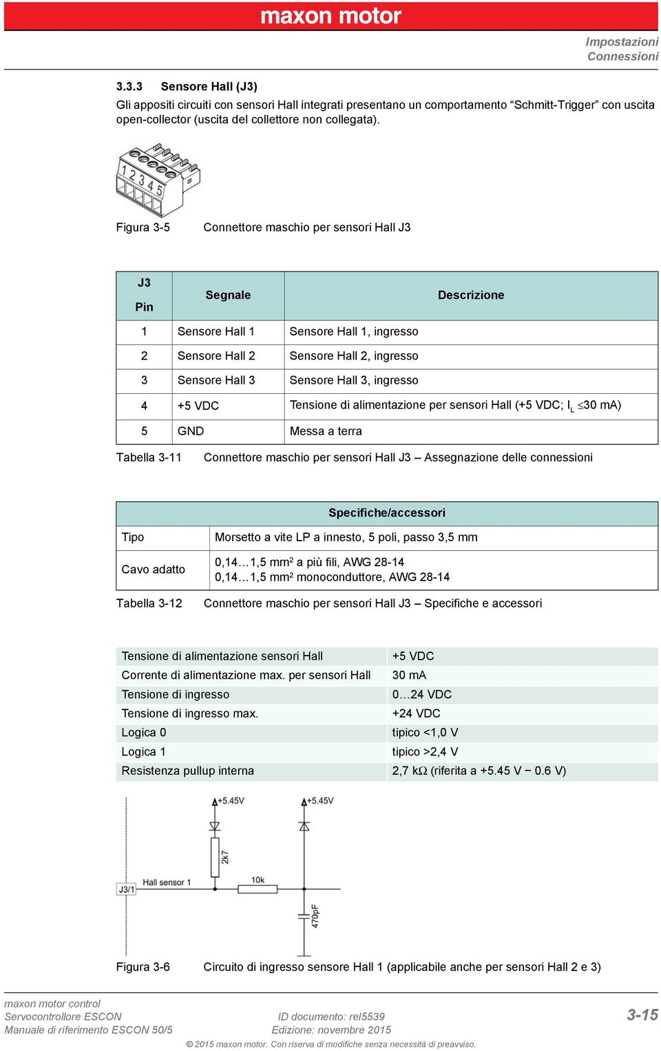 Figura 3-5 Connettore maschio per sensori Hall J3 J3 Pin Segnale Descrizione 1 Sensore Hall 1 Sensore Hall 1, ingresso 2 Sensore Hall 2 Sensore Hall 2, ingresso 3 Sensore Hall 3 Sensore Hall 3,