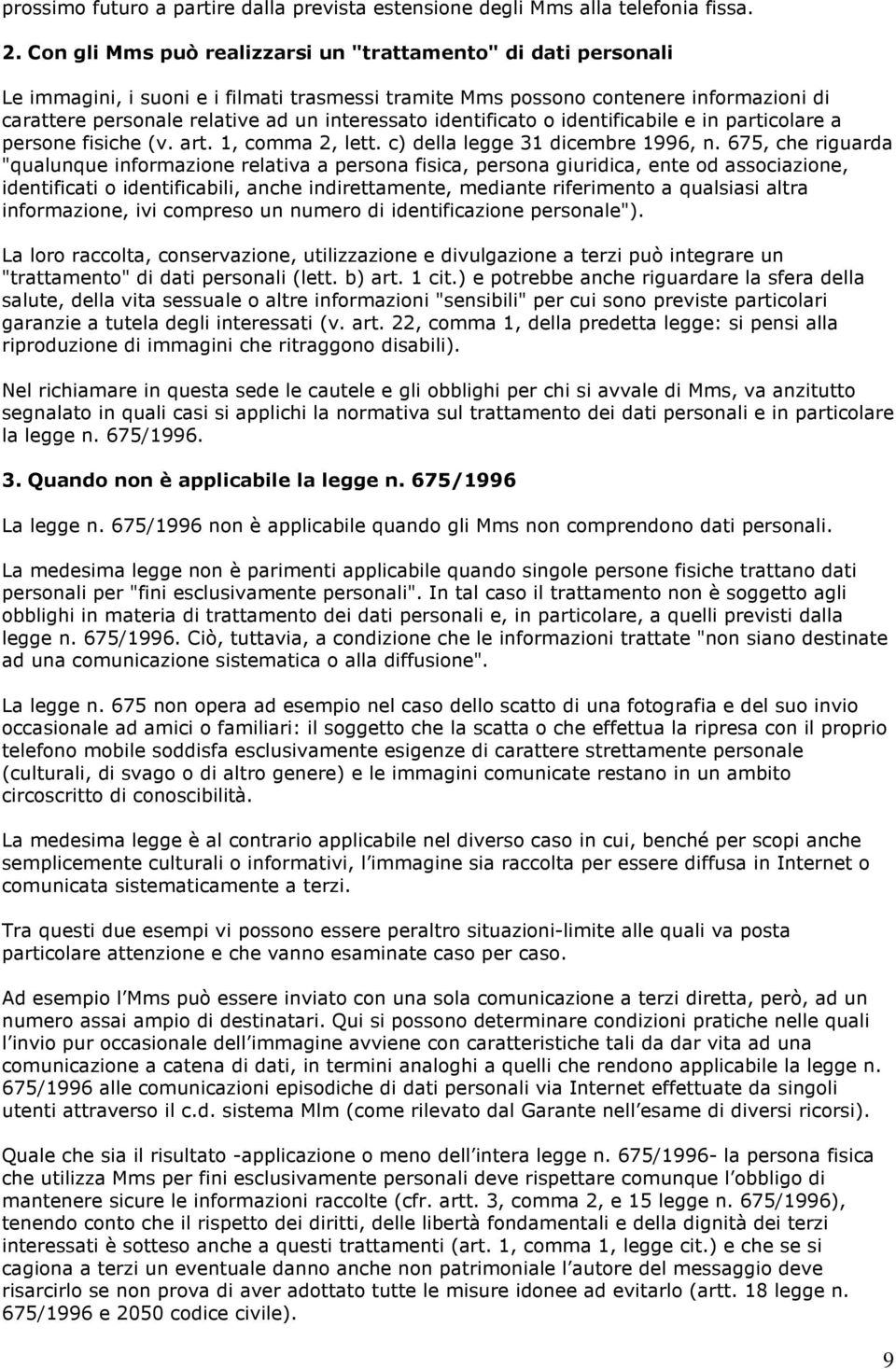 identificato o identificabile e in particolare a persone fisiche (v. art. 1, comma 2, lett. c) della legge 31 dicembre 1996, n.