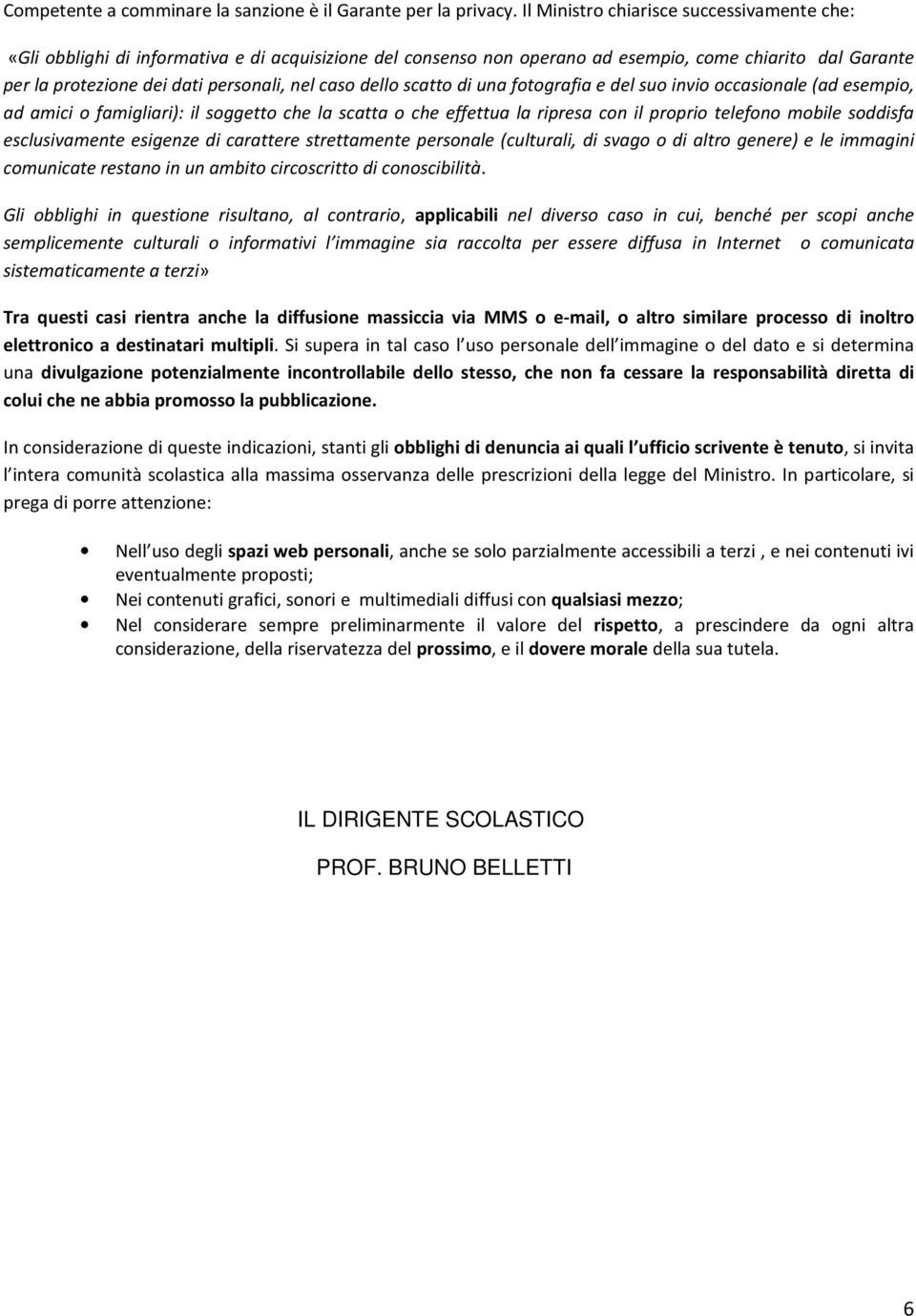 dello scatto di una fotografia e del suo invio occasionale (ad esempio, ad amici o famigliari): il soggetto che la scatta o che effettua la ripresa con il proprio telefono mobile soddisfa