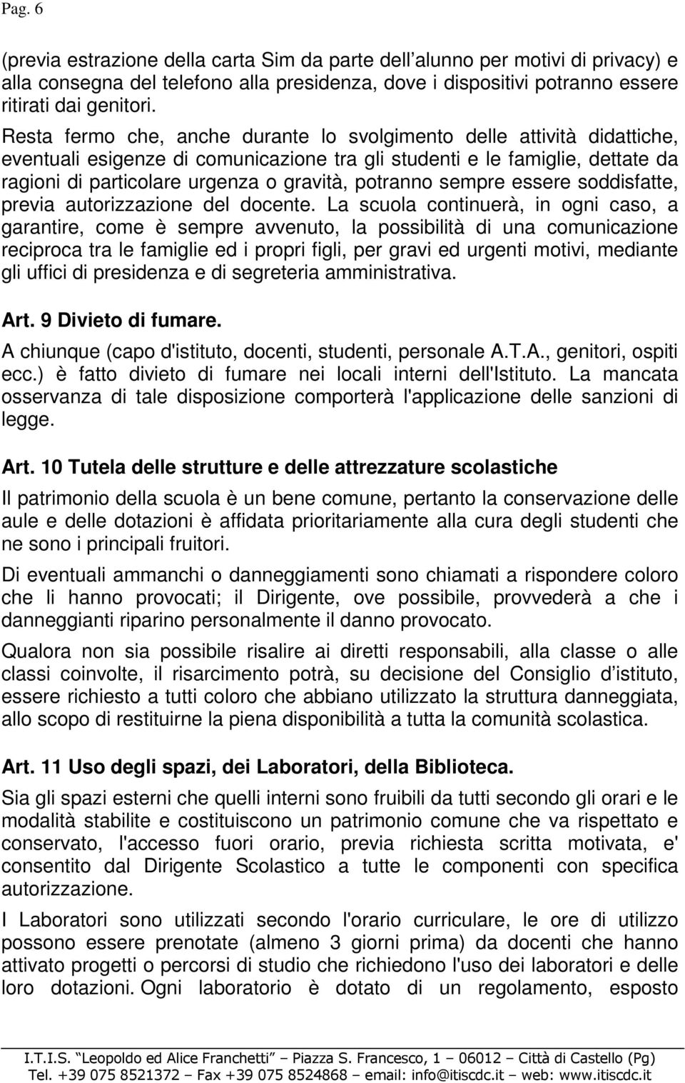 potranno sempre essere soddisfatte, previa autorizzazione del docente.