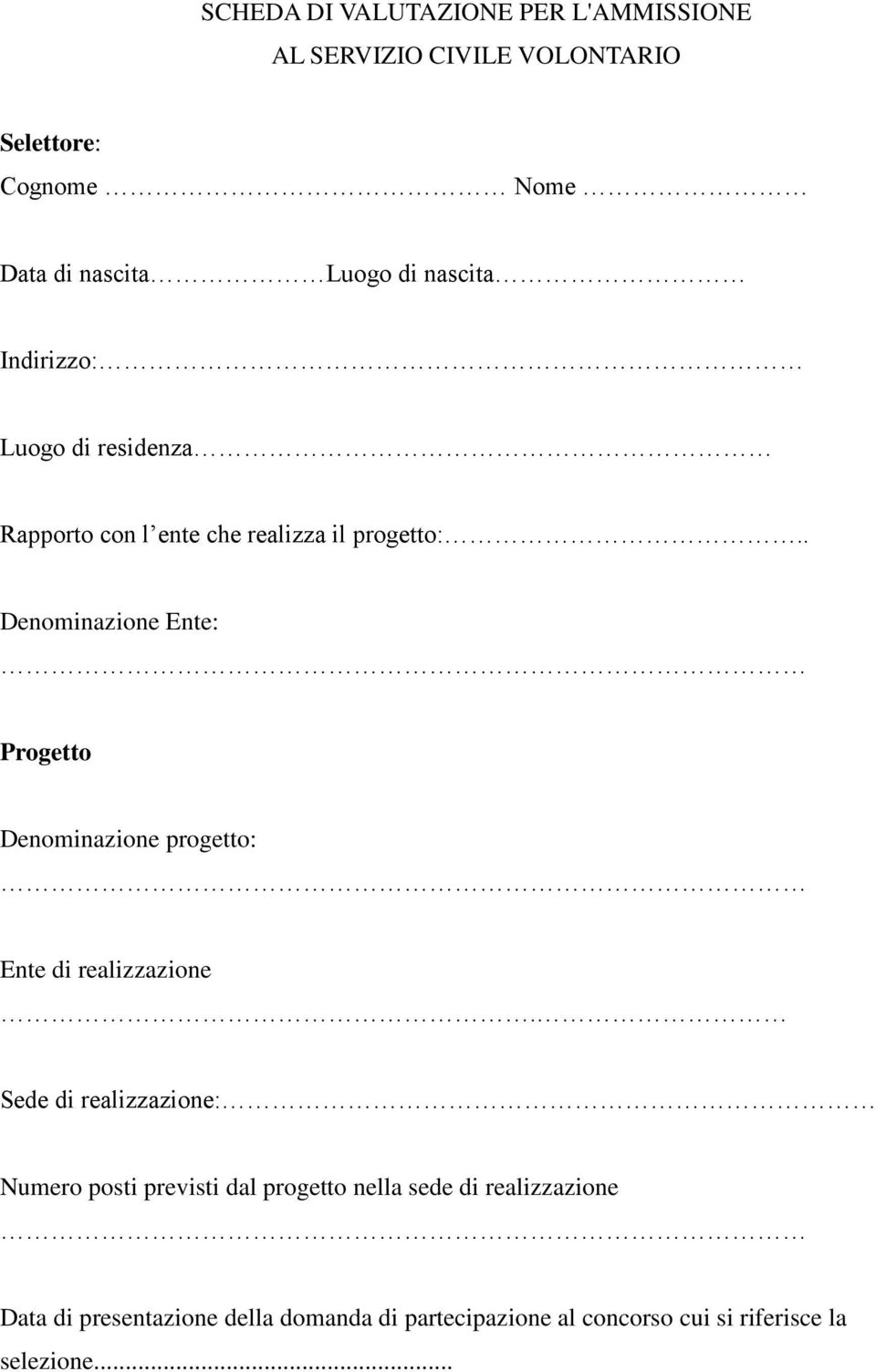 . Denominazione Ente: Progetto Denominazione progetto: Ente di realizzazione.