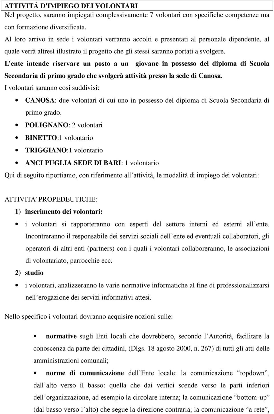 L ente intende riservare un posto a un giovane in possesso del diploma di Scuola Secondaria di primo grado che svolgerà attività presso la sede di Canosa.