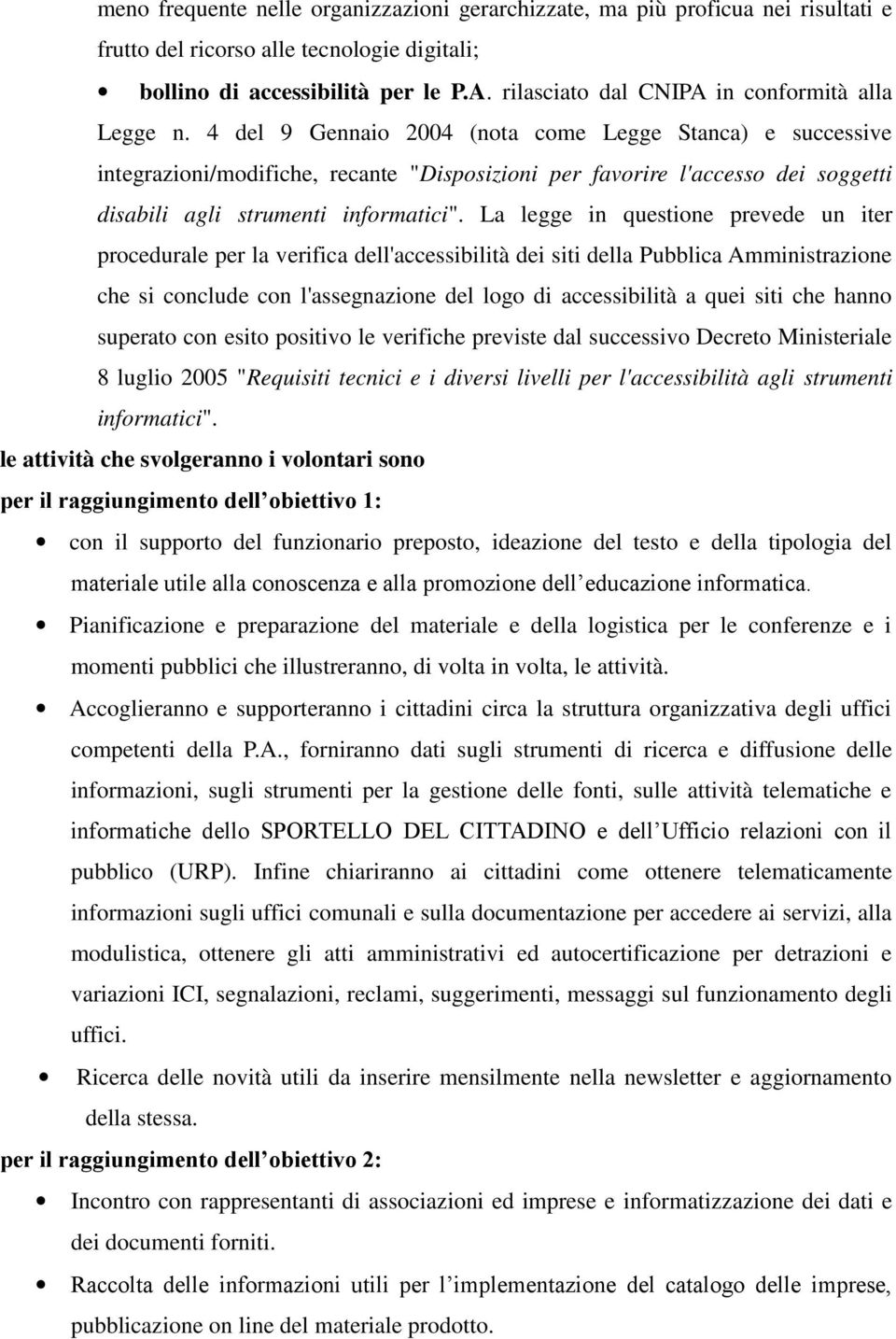 4 del 9 Gennaio 2004 (nota come Legge Stanca) e successive integrazioni/modifiche, recante "Disposizioni per favorire l'accesso dei soggetti disabili agli strumenti informatici".