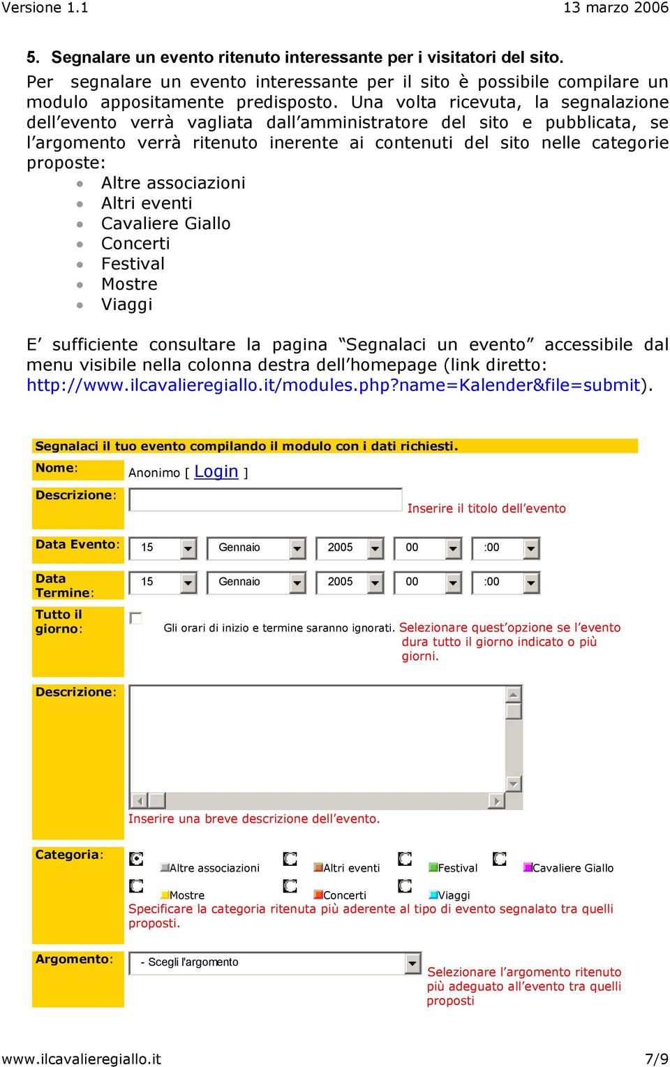 associazioni Altri eventi Cavaliere Giallo Concerti Festival Mostre Viaggi E sufficiente consultare la pagina Segnalaci un evento accessibile dal menu visibile nella colonna destra dell homepage