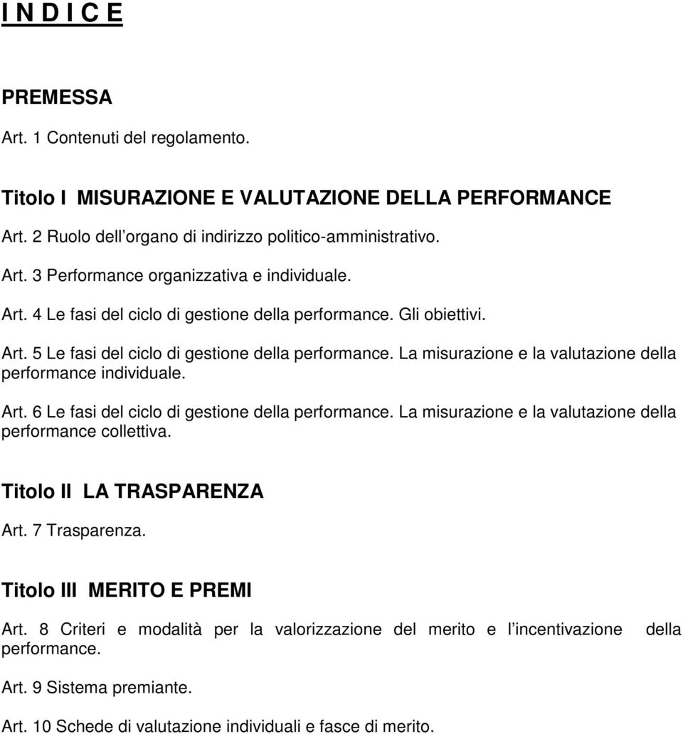 La misurazione e la valutazione della performance collettiva. Titolo II LA TRASPARENZA Art. 7 Trasparenza. Titolo III MERITO E PREMI Art.