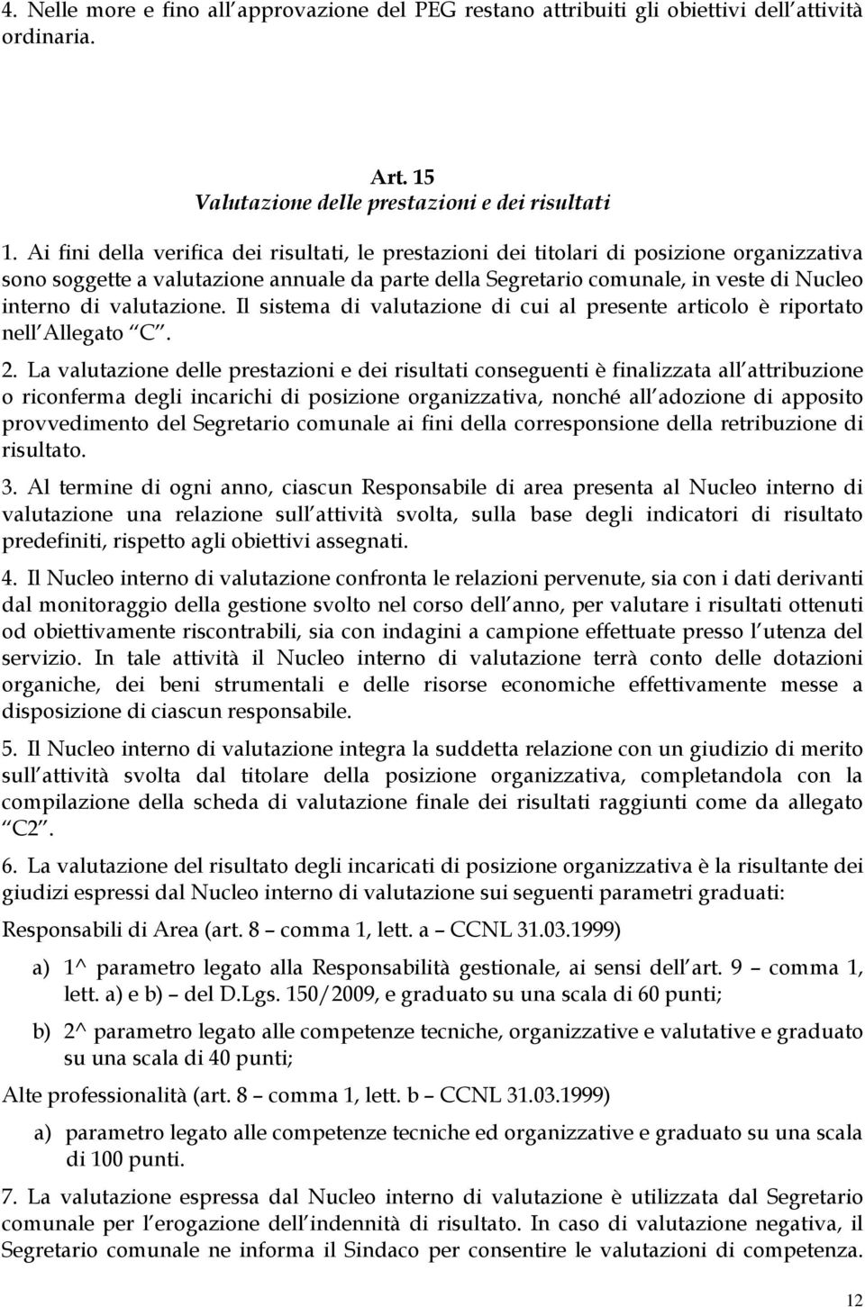 valutazione. Il sistema di valutazione di cui al presente articolo è riportato nell Allegato C. 2.