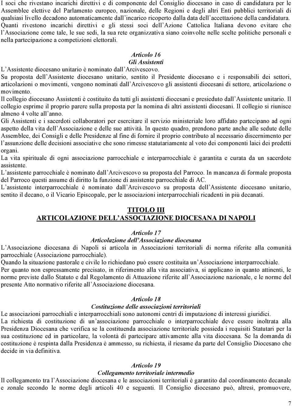 Quanti rivestono incarichi direttivi e gli stessi soci dell Azione Cattolica Italiana devono evitare che l Associazione come tale, le sue sedi, la sua rete organizzativa siano coinvolte nelle scelte