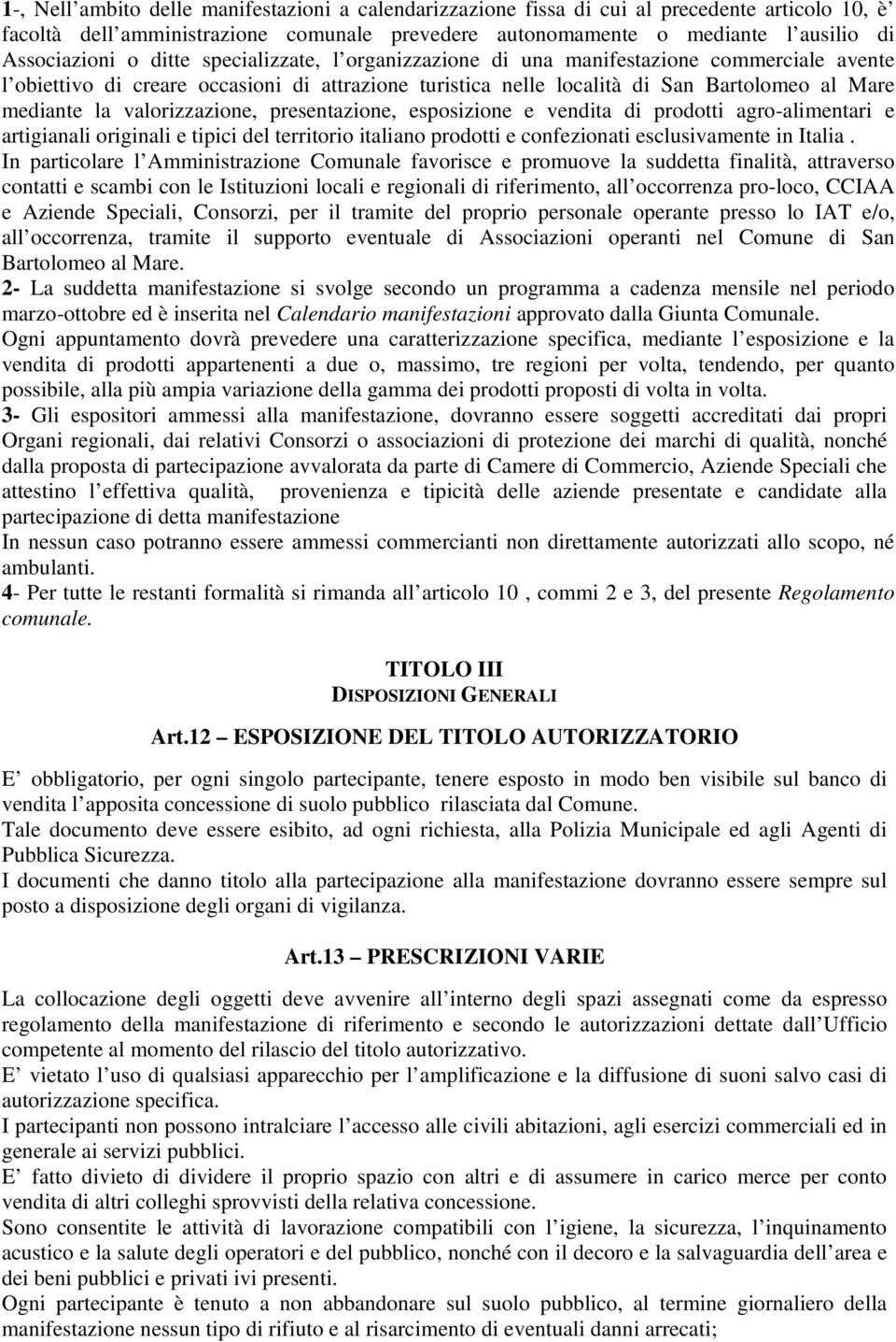 valorizzazione, presentazione, esposizione e vendita di prodotti agro-alimentari e artigianali originali e tipici del territorio italiano prodotti e confezionati esclusivamente in Italia.