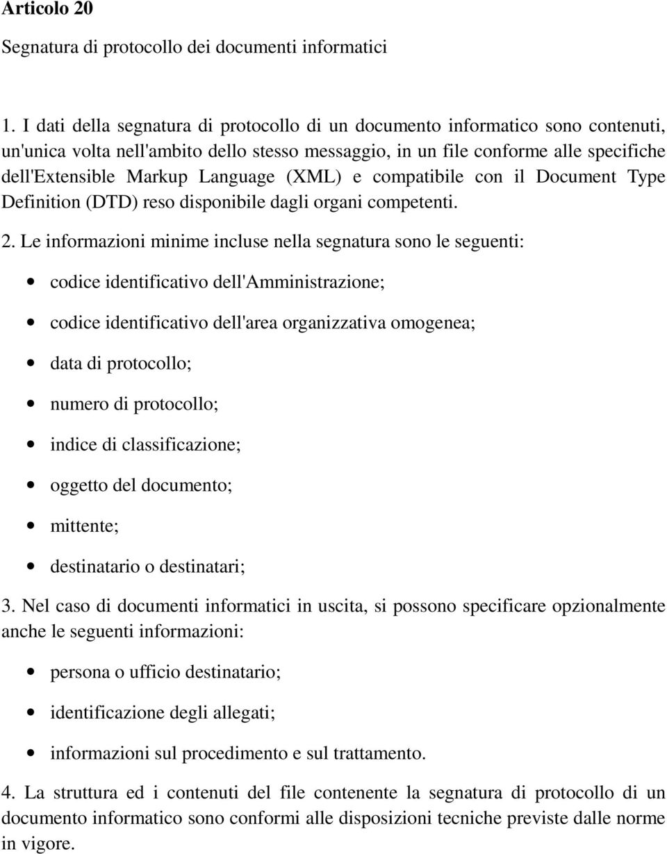 (XML) e compatibile con il Document Type Definition (DTD) reso disponibile dagli organi competenti. 2.