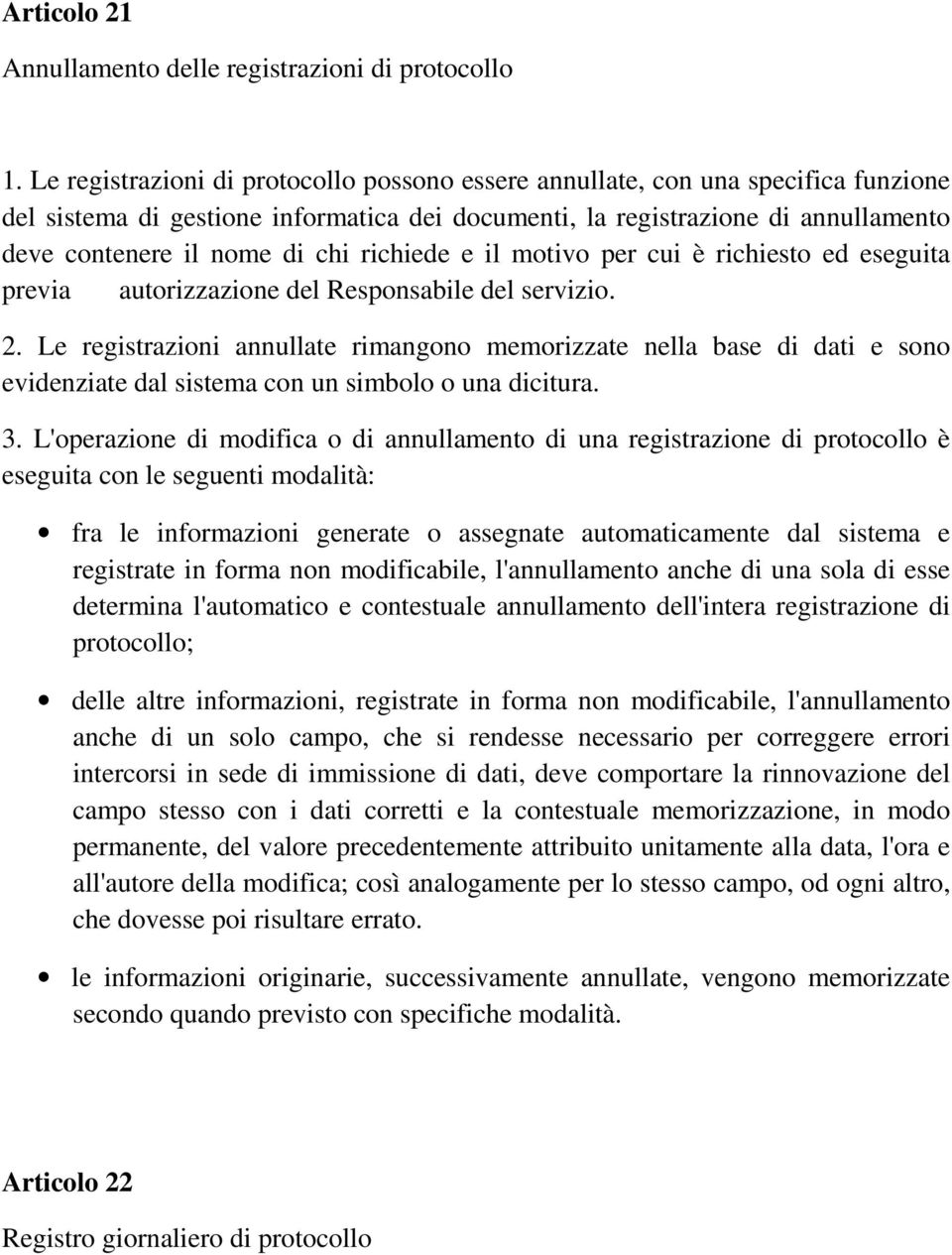 richiede e il motivo per cui è richiesto ed eseguita previa autorizzazione del Responsabile del servizio. 2.