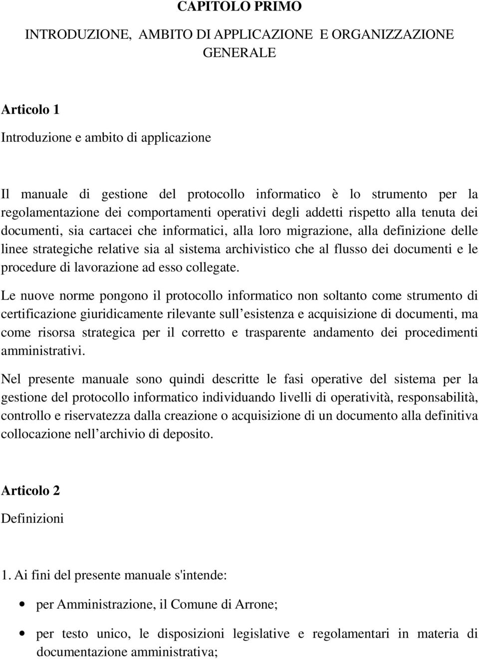 sia al sistema archivistico che al flusso dei documenti e le procedure di lavorazione ad esso collegate.