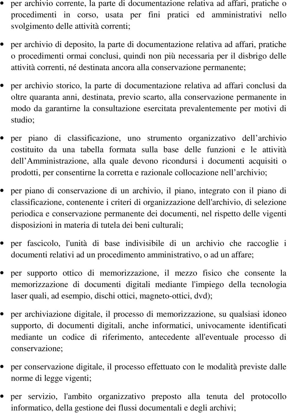 alla conservazione permanente; per archivio storico, la parte di documentazione relativa ad affari conclusi da oltre quaranta anni, destinata, previo scarto, alla conservazione permanente in modo da