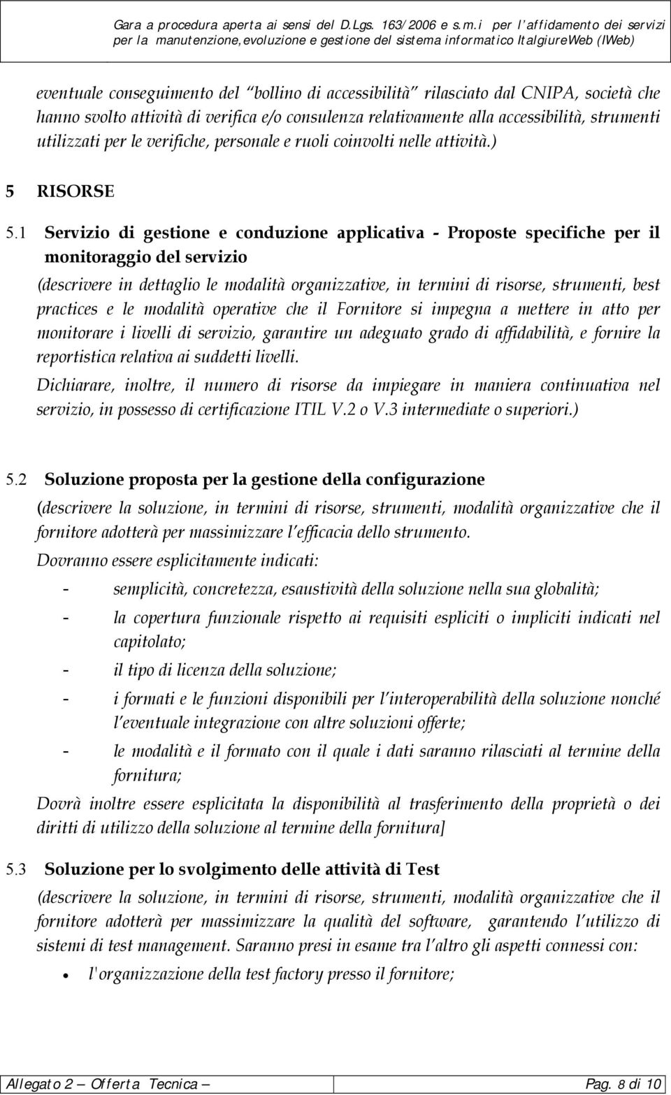 1 Servizio di gestione e conduzione applicativa - Proposte specifiche per il monitoraggio del servizio (descrivere in dettaglio le modalità organizzative, in termini di risorse, strumenti, best