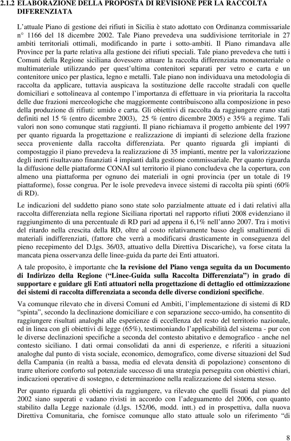 Il Piano rimandava alle Province per la parte relativa alla gestione dei rifiuti speciali.