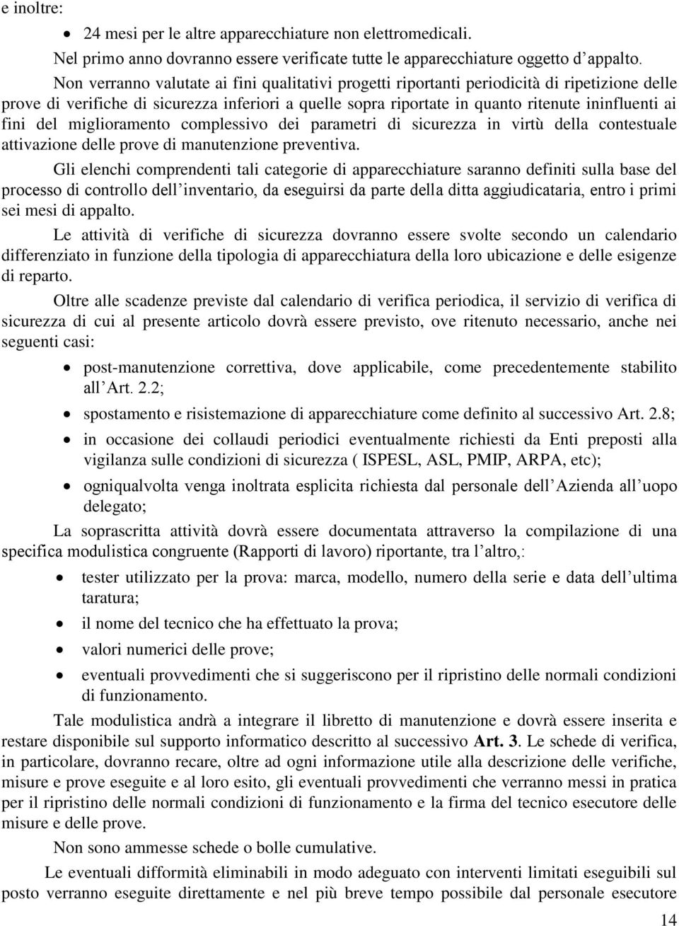 fini del miglioramento complessivo dei parametri di sicurezza in virtù della contestuale attivazione delle prove di manutenzione preventiva.