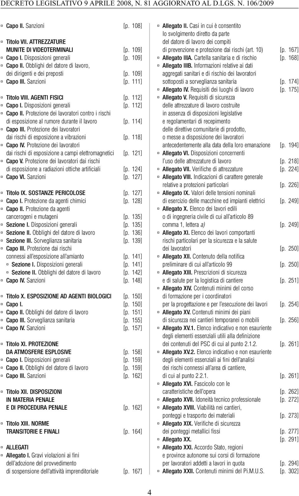 Protezione dei lavoratori contro i rischi di esposizione al rumore durante il lavoro [p. 114] Capo III. Protezione dei lavoratori dai rischi di esposizione a vibrazioni [p. 118] Capo IV.