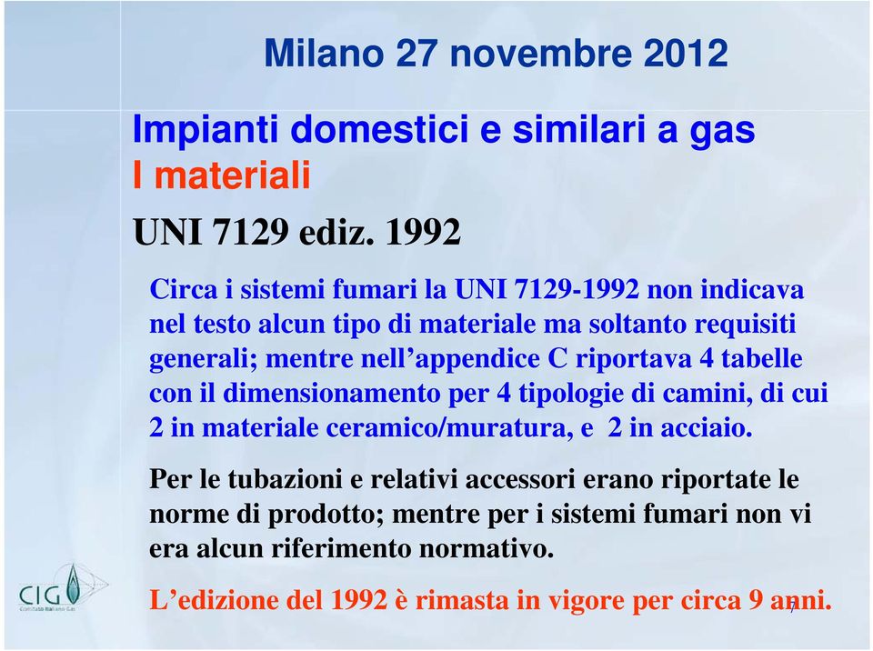 mentre nell appendice C riportava 4 tabelle con il dimensionamento per 4 tipologie di camini, di cui 2 in materiale