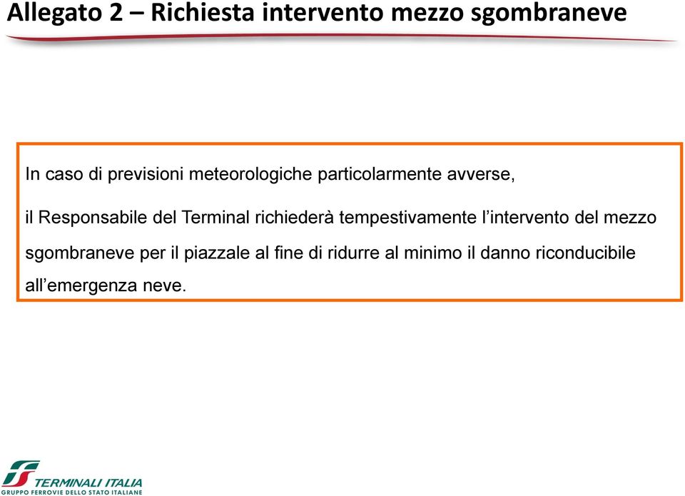 richiederà tempestivamente l intervento del mezzo sgombraneve per il