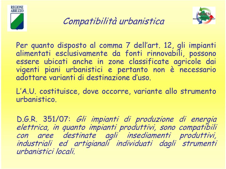 urbanistici e pertanto non è necessario adottare varianti di destinazione d uso. L A.U.