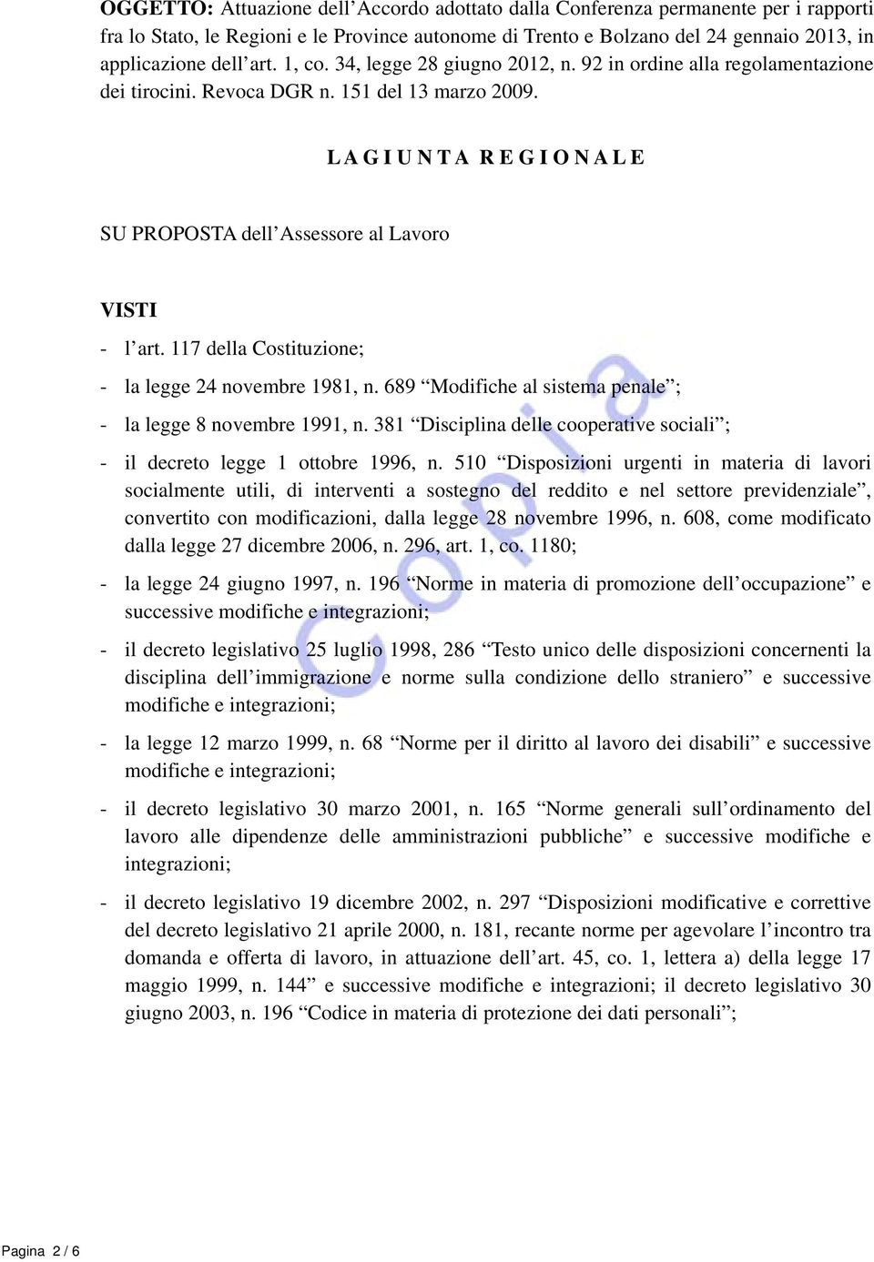 L A G I U N T A R E G I O N A L E SU PROPOSTA dell Assessore al Lavoro VISTI - l art. 117 della Costituzione; - la legge 24 novembre 1981, n.