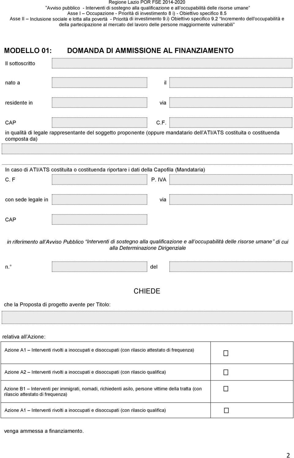 Determinazione Dirigenziale del CHIEDE che la Proposta di progetto avente per Titolo: relativa all Azione: Azione A1 Interventi rivolti a inoccupati e disoccupati (con rascio attestato di frequenza)