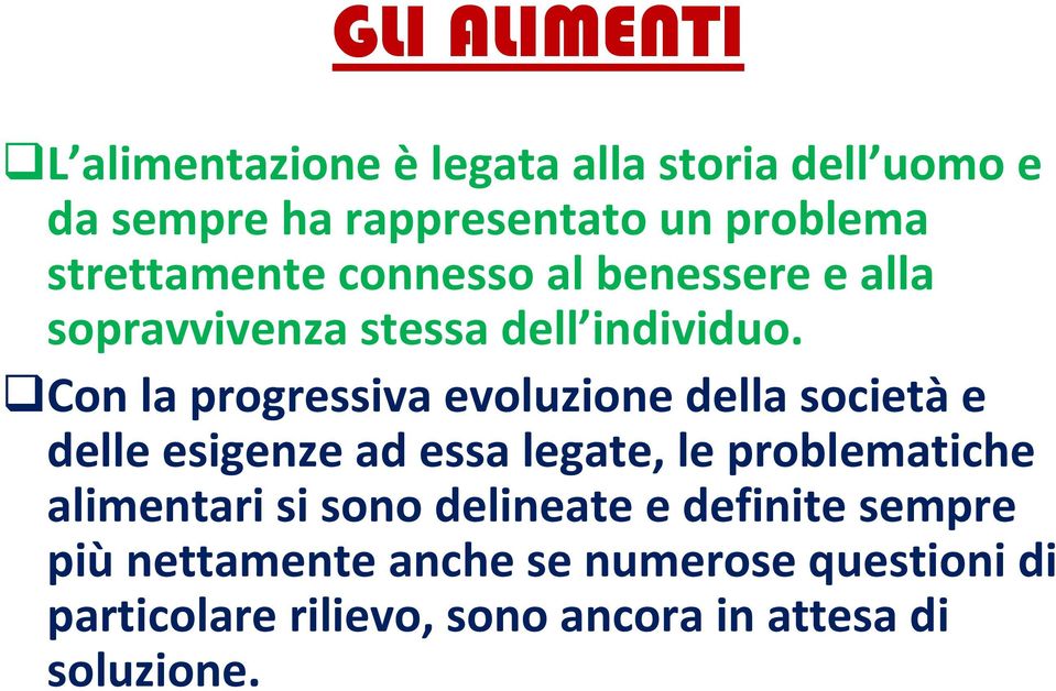 Con la progressiva evoluzione della societàe delle esigenze ad essa legate, le problematiche alimentari