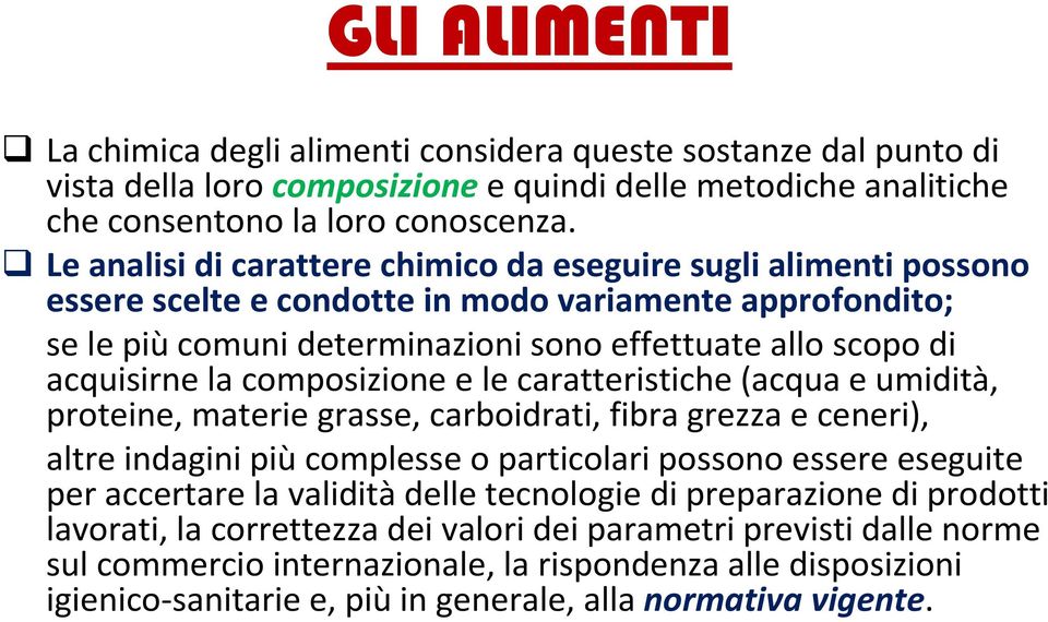 composizione e le caratteristiche (acqua e umidità, proteine, materie grasse, carboidrati, fibra grezza e ceneri), altre indagini piùcomplesse o particolari possono essere eseguite per accertare la