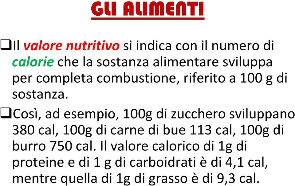 Così, ad esempio, 100g di zucchero sviluppano 380 cal, 100g di carne di bue 113 cal, 100g di