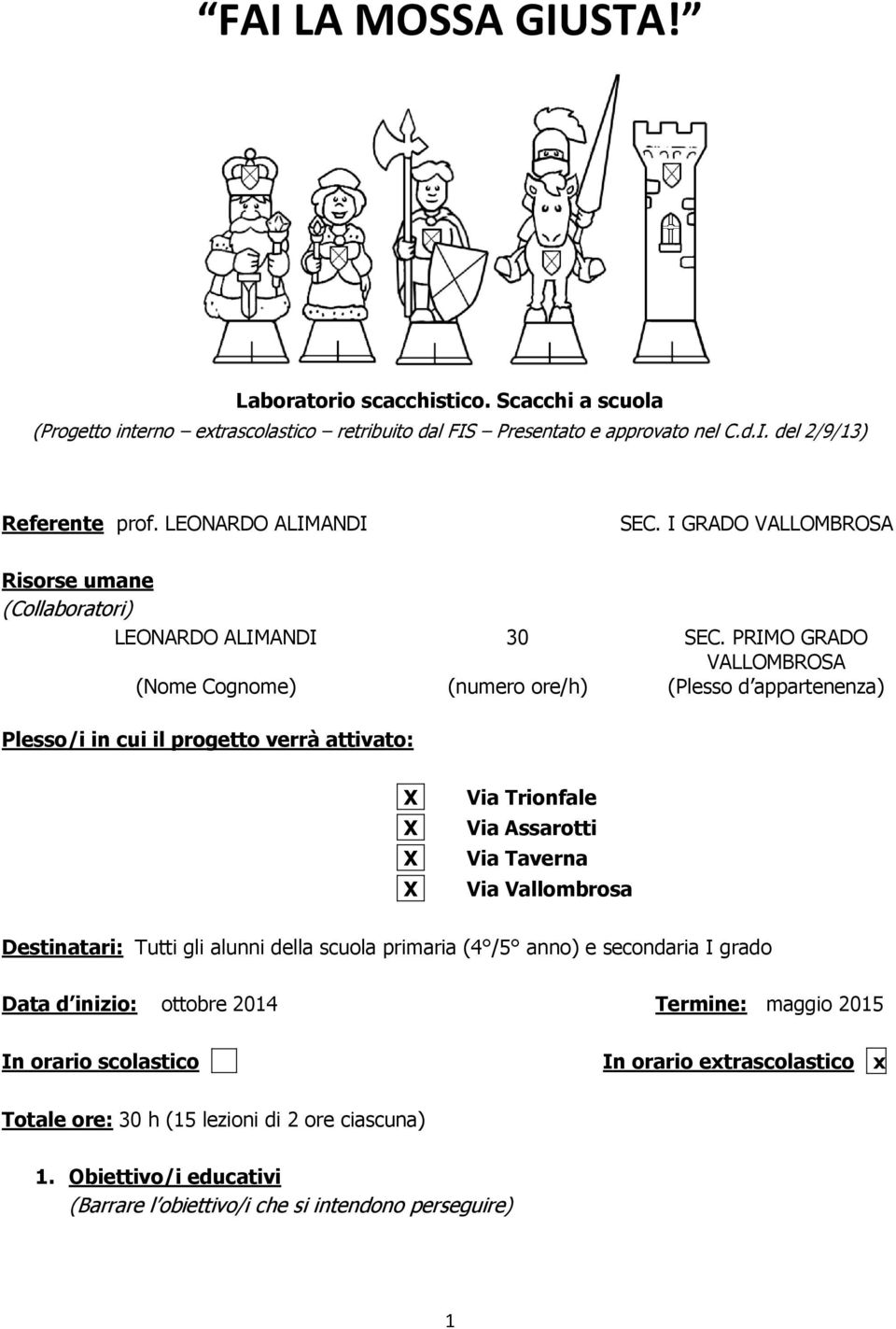 PRIMO GRADO VALLOMBROSA (Nome Cognome) (numero ore/h) (Plesso d appartenenza) Plesso/i in cui il progetto verrà attivato: Via Trionfale Via Assarotti Via Taverna Via Vallombrosa Destinatari: