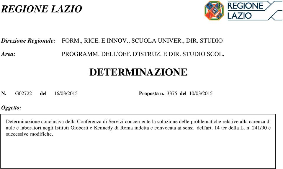 3375 del 10/03/2015 Oggetto: Determinazione conclusiva della Conferenza di Servizi concernente la soluzione delle problematiche relative alla carenza di aule e laboratori negli Istituti