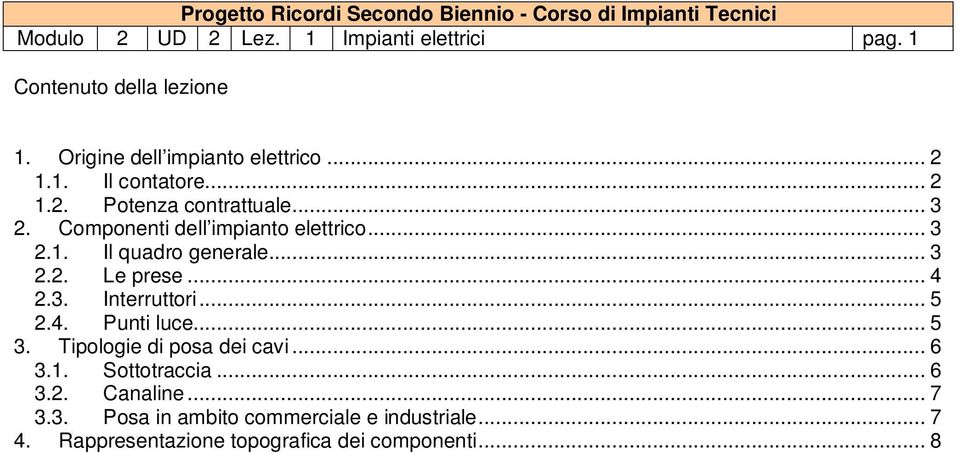 .. 4 2.3. Interruttori... 5 2.4. Punti luce... 5 3. Tipologie di posa dei cavi... 6 3.1. Sottotraccia... 6 3.2. Canaline.