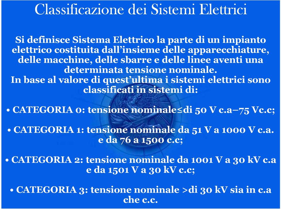 In base al valore di quest ultima i sistemi elettrici sono classificati in sistemi di: CATEGORIA 0: tensione nominale di 50 V c.a 75 Vc.