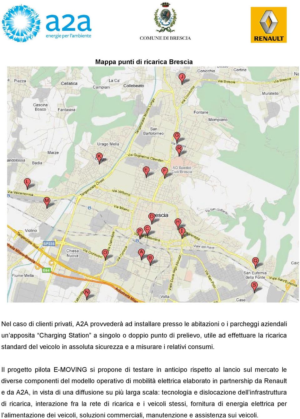 Il progetto pilota E-MOVING si propone di testare in anticipo rispetto al lancio sul mercato le diverse componenti del modello operativo di mobilità elettrica elaborato in partnership da Renault e da