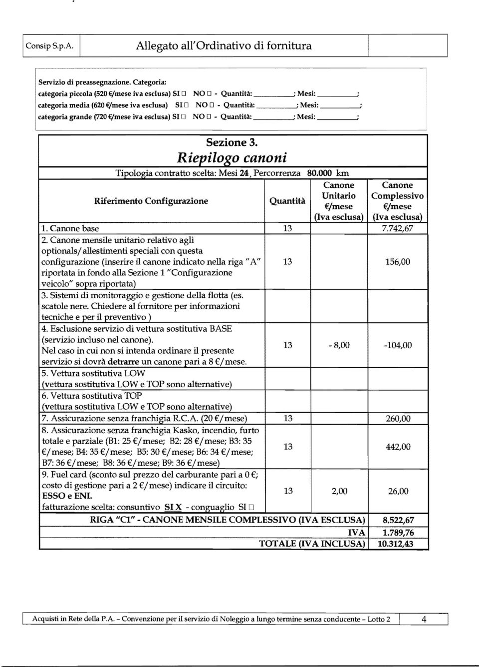 categoria grande (720 f/mese iva esclusa) SI D NO D - Quantità: ; Mesi:, Sezione 3. Riepilogo canoni Tipologia contratto scelta: Mesi 24> Percorrenza 80.