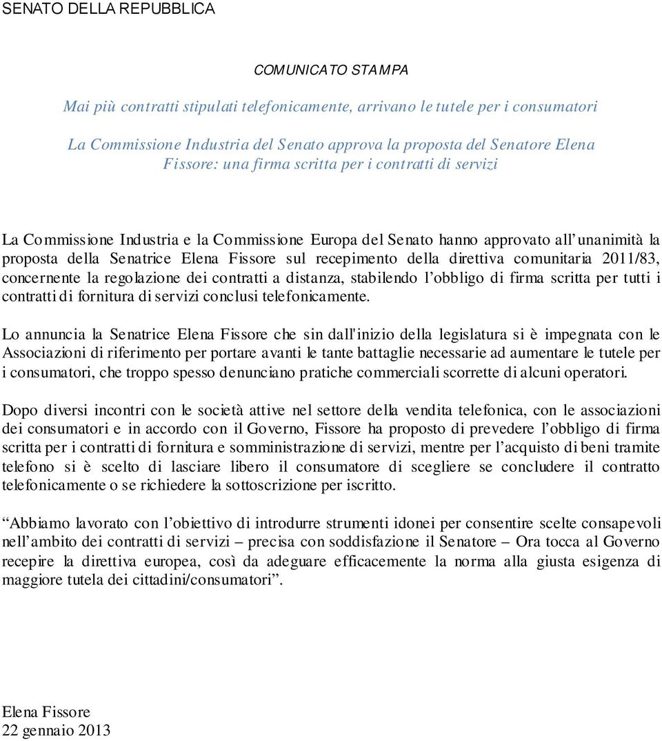 recepimento della direttiva comunitaria 2011/83, concernente la regolazione dei contratti a distanza, stabilendo l obbligo di firma scritta per tutti i contratti di fornitura di servizi conclusi