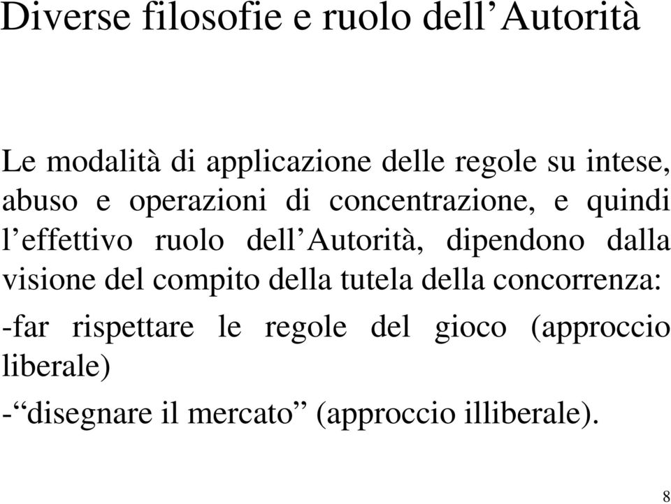 Autorità, dipendono dalla visione del compito della tutela della concorrenza: -far