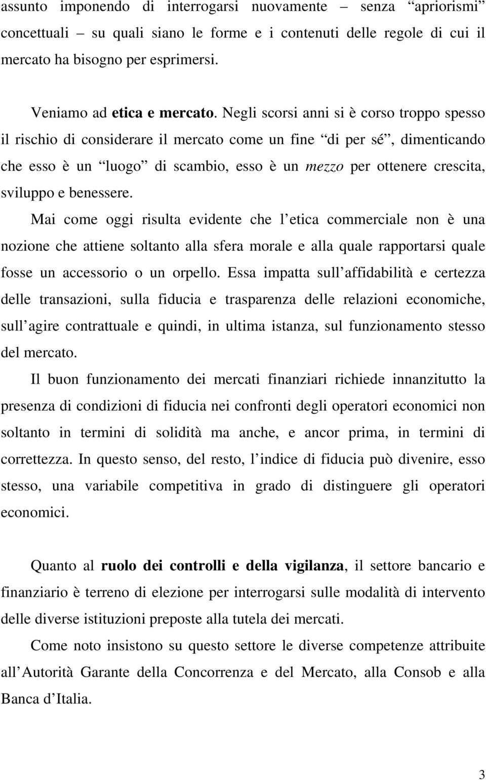 benessere. Mai come oggi risulta evidente che l etica commerciale non è una nozione che attiene soltanto alla sfera morale e alla quale rapportarsi quale fosse un accessorio o un orpello.