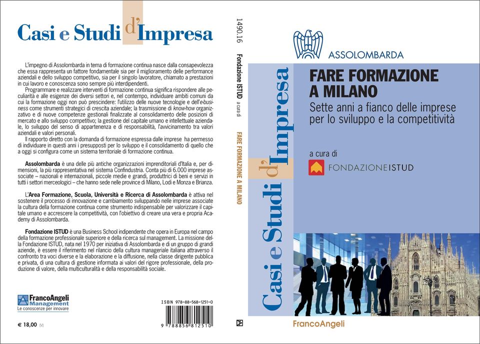 Programmare e realizzare interventi di formazione continua significa rispondere alle peculiarità e alle esigenze dei diversi settori e, nel contempo, individuare ambiti comuni da cui la formazione