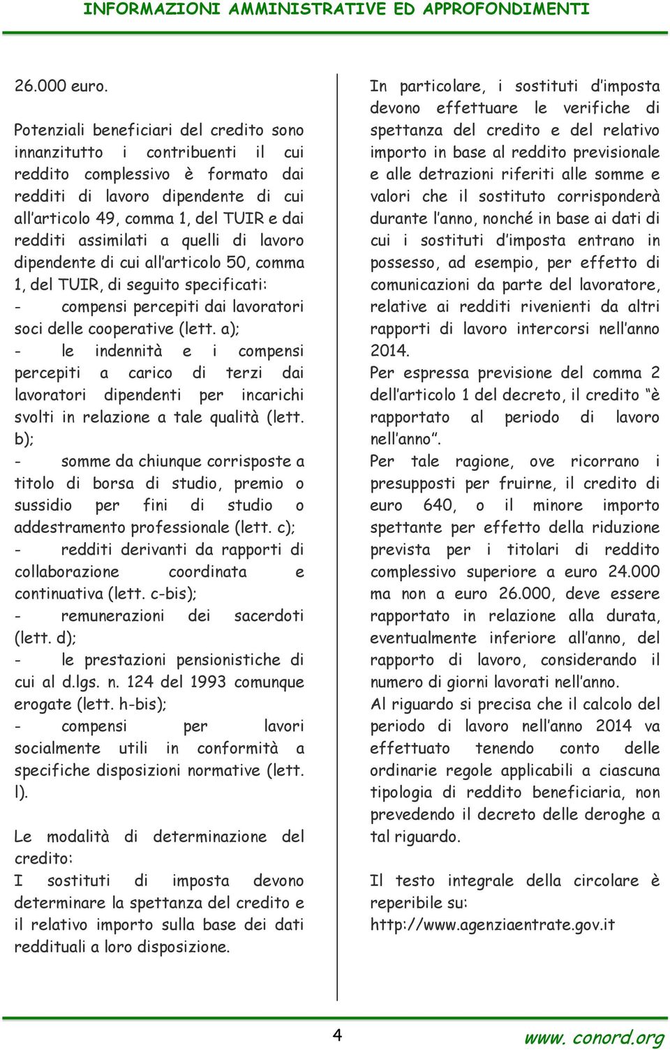 assimilati a quelli di lavoro dipendente di cui all articolo 50, comma 1, del TUIR, di seguito specificati: - compensi percepiti dai lavoratori soci delle cooperative (lett.