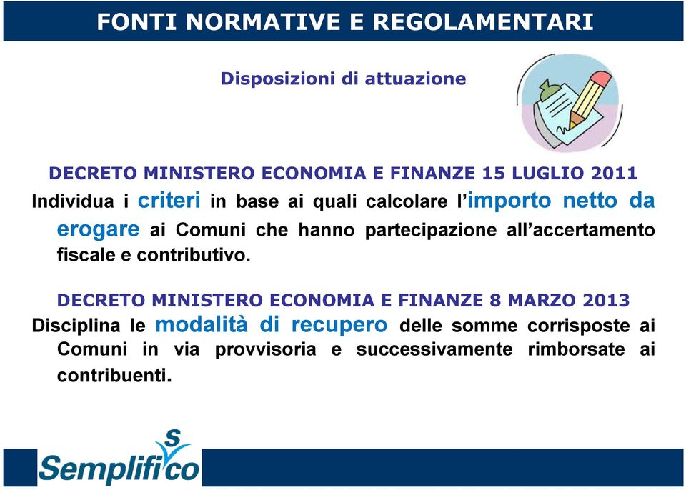 erogare ai Comuni che hanno partecipazione all accertamento fiscale e contributivo.