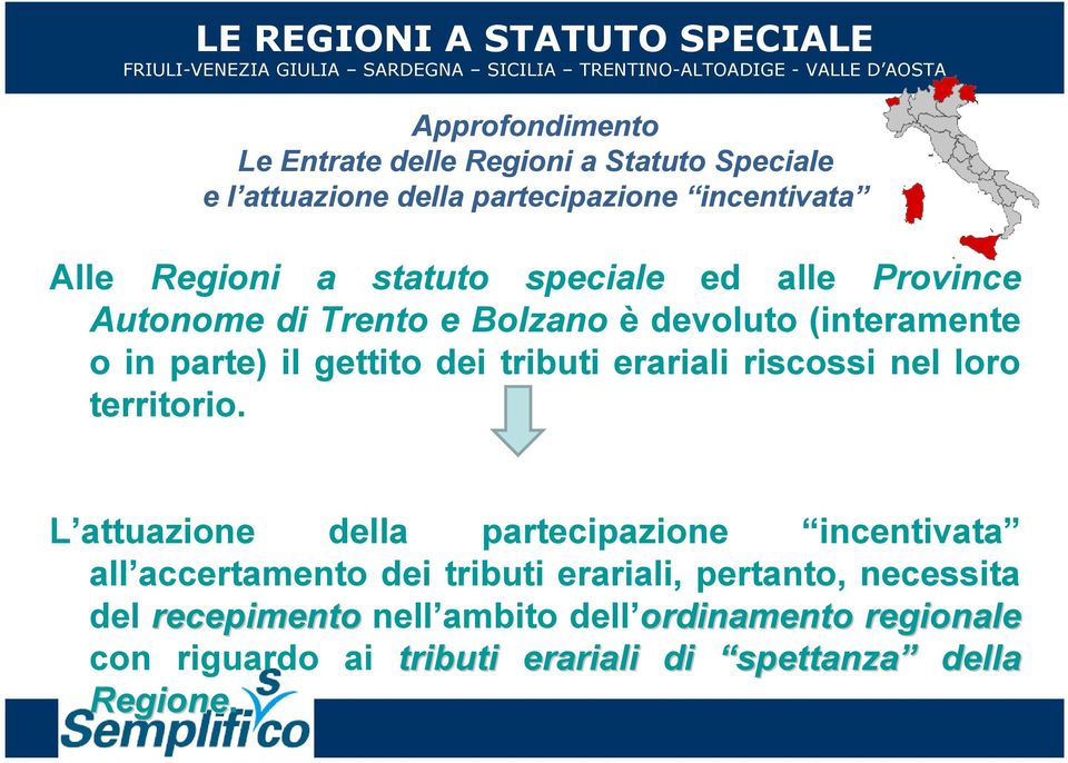 devoluto (interamente o in parte) il gettito dei tributi erariali riscossi nel loro territorio.